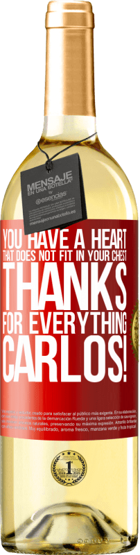 29,95 € | White Wine WHITE Edition You have a heart that does not fit in your chest. Thanks for everything, Carlos! Red Label. Customizable label Young wine Harvest 2024 Verdejo