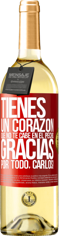 29,95 € | Vino Blanco Edición WHITE Tienes un corazón que no te cabe en el pecho. Gracias por todo, Carlos! Etiqueta Roja. Etiqueta personalizable Vino joven Cosecha 2024 Verdejo