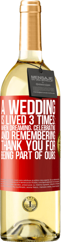 29,95 € | White Wine WHITE Edition A wedding is lived 3 times: when dreaming, celebrating and remembering. Thank you for being part of ours Red Label. Customizable label Young wine Harvest 2023 Verdejo