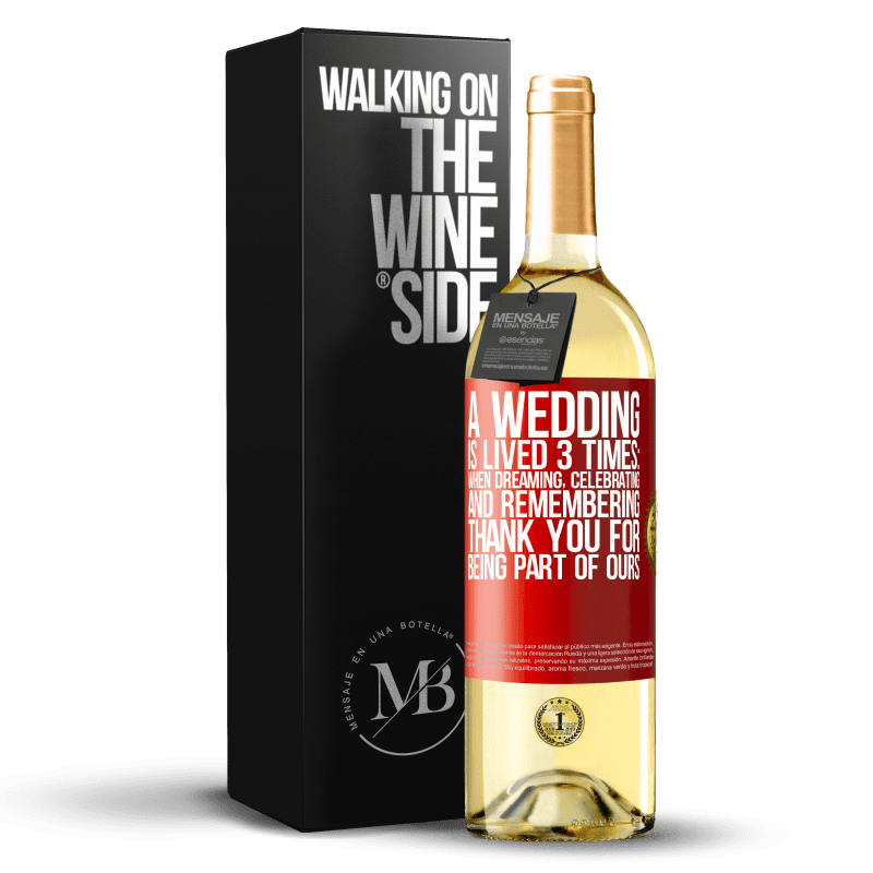 29,95 € Free Shipping | White Wine WHITE Edition A wedding is lived 3 times: when dreaming, celebrating and remembering. Thank you for being part of ours Red Label. Customizable label Young wine Harvest 2022 Verdejo