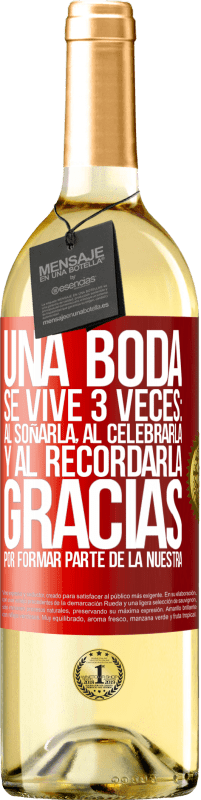 29,95 € | Vino Blanco Edición WHITE Una boda se vive 3 veces: al soñarla, al celebrarla y al recordarla. Gracias por formar parte de la nuestra Etiqueta Roja. Etiqueta personalizable Vino joven Cosecha 2024 Verdejo