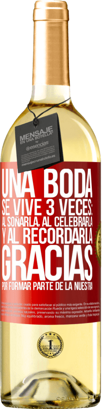 29,95 € | Vino Blanco Edición WHITE Una boda se vive 3 veces: al soñarla, al celebrarla y al recordarla. Gracias por formar parte de la nuestra Etiqueta Roja. Etiqueta personalizable Vino joven Cosecha 2025 Verdejo