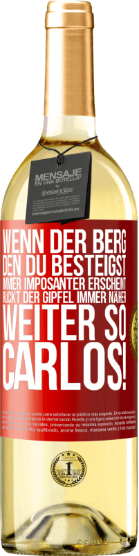 29,95 € | Weißwein WHITE Ausgabe Wenn der Berg, den du besteigst, immer imposanter erscheint, rückt der Gipfel immer näher. Weiter so, Carlos! Rote Markierung. Anpassbares Etikett Junger Wein Ernte 2025 Verdejo