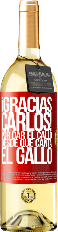 29,95 € Free Shipping | White Wine WHITE Edition Gracias Carlos! Por dar el callo desde que canta el gallo Red Label. Customizable label Young wine Harvest 2023 Verdejo
