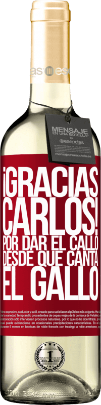 29,95 € | Vin blanc Édition WHITE Gracias Carlos! Por dar el callo desde que canta el gallo Étiquette Rouge. Étiquette personnalisable Vin jeune Récolte 2025 Verdejo