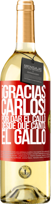 29,95 € | Vino Blanco Edición WHITE Gracias Carlos! Por dar el callo desde que canta el gallo Etiqueta Roja. Etiqueta personalizable Vino joven Cosecha 2023 Verdejo