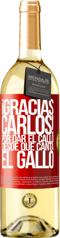 29,95 € | Vino Blanco Edición WHITE Gracias Carlos! Por dar el callo desde que canta el gallo Etiqueta Roja. Etiqueta personalizable Vino joven Cosecha 2024 Verdejo