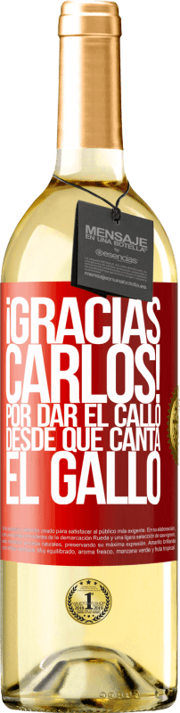 29,95 € | Vino Blanco Edición WHITE Gracias Carlos! Por dar el callo desde que canta el gallo Etiqueta Roja. Etiqueta personalizable Vino joven Cosecha 2025 Verdejo