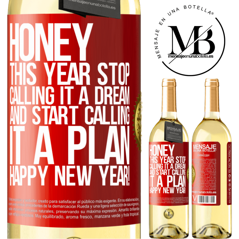 29,95 € Free Shipping | White Wine WHITE Edition Honey, this year stop calling it a dream and start calling it a plan. Happy New Year! Red Label. Customizable label Young wine Harvest 2023 Verdejo