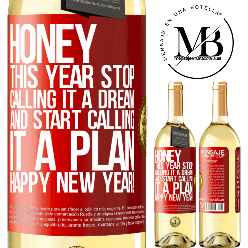 29,95 € Free Shipping | White Wine WHITE Edition Honey, this year stop calling it a dream and start calling it a plan. Happy New Year! Red Label. Customizable label Young wine Harvest 2025 Verdejo