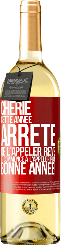 29,95 € | Vin blanc Édition WHITE Chérie cette année, arrête de l'appeler rêve et commence à l'appeler plan. Bonne année! Étiquette Rouge. Étiquette personnalisable Vin jeune Récolte 2024 Verdejo