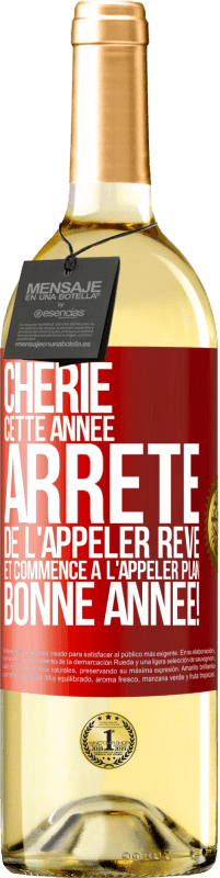 29,95 € Envoi gratuit | Vin blanc Édition WHITE Chérie cette année, arrête de l'appeler rêve et commence à l'appeler plan. Bonne année! Étiquette Rouge. Étiquette personnalisable Vin jeune Récolte 2025 Verdejo
