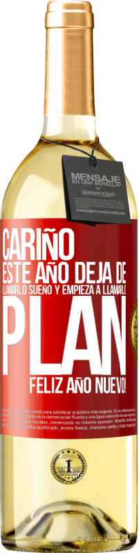 29,95 € | Vino Blanco Edición WHITE Cariño, este año deja de llamarlo sueño y empieza a llamarlo plan. Feliz año nuevo! Etiqueta Roja. Etiqueta personalizable Vino joven Cosecha 2025 Verdejo