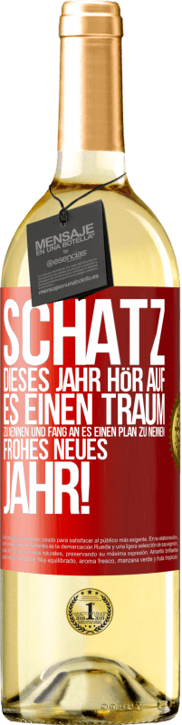 29,95 € | Weißwein WHITE Ausgabe Schatz, dieses Jahr hör auf, es einen Traum zu nennen und fang an, es einen Plan zu nennen: Frohes neues Jahr! Rote Markierung. Anpassbares Etikett Junger Wein Ernte 2023 Verdejo