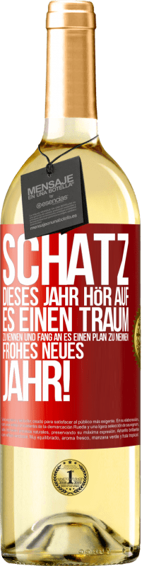 29,95 € | Weißwein WHITE Ausgabe Schatz, dieses Jahr hör auf, es einen Traum zu nennen und fang an, es einen Plan zu nennen: Frohes neues Jahr! Rote Markierung. Anpassbares Etikett Junger Wein Ernte 2025 Verdejo