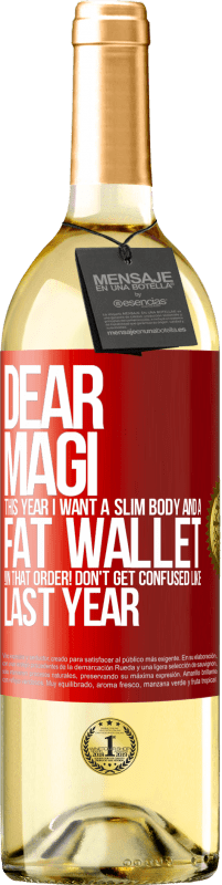 29,95 € | White Wine WHITE Edition Dear Magi, this year I want a slim body and a fat wallet. !In that order! Don't get confused like last year Red Label. Customizable label Young wine Harvest 2024 Verdejo