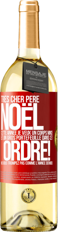 29,95 € Envoi gratuit | Vin blanc Édition WHITE Très cher Père Noël: cette année je veux un corps mince et un gros portefeuille. Dans cet ordre! Ne vous trompez pas comme l'ann Étiquette Rouge. Étiquette personnalisable Vin jeune Récolte 2025 Verdejo