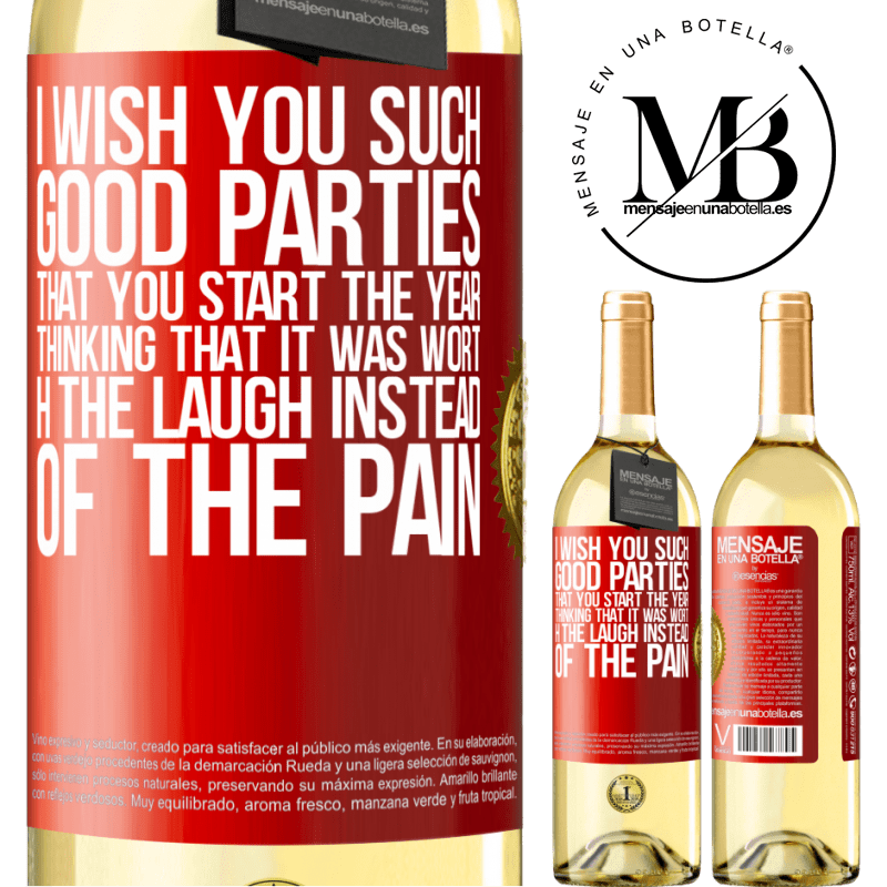 29,95 € Free Shipping | White Wine WHITE Edition I wish you such good parties, that you start the year thinking that it was worth the laugh instead of the pain Red Label. Customizable label Young wine Harvest 2023 Verdejo