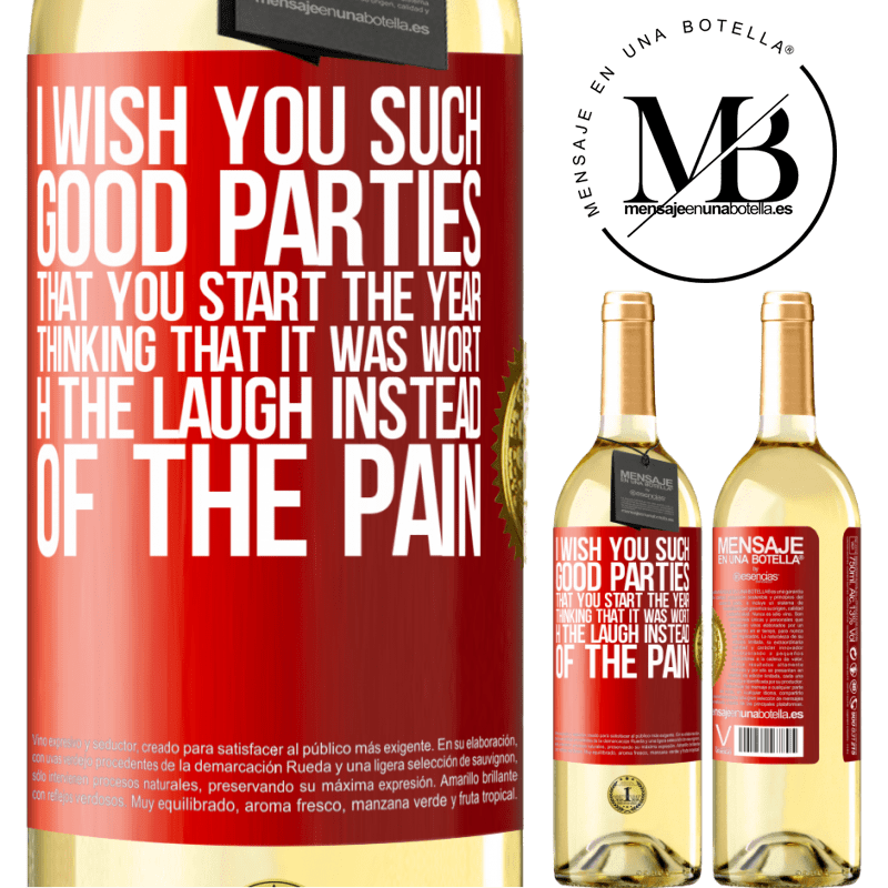 29,95 € Free Shipping | White Wine WHITE Edition I wish you such good parties, that you start the year thinking that it was worth the laugh instead of the pain Red Label. Customizable label Young wine Harvest 2025 Verdejo
