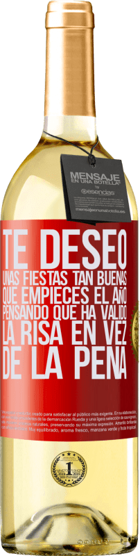 29,95 € | Vino Blanco Edición WHITE Te deseo unas fiestas tan buenas, que empieces el año pensando que ha valido la risa en vez de la pena Etiqueta Roja. Etiqueta personalizable Vino joven Cosecha 2025 Verdejo