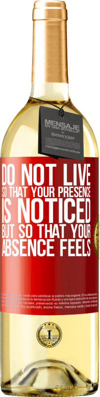 29,95 € | White Wine WHITE Edition Do not live so that your presence is noticed, but so that your absence feels Red Label. Customizable label Young wine Harvest 2024 Verdejo