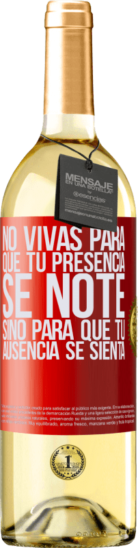 29,95 € Envío gratis | Vino Blanco Edición WHITE No vivas para que tu presencia se note, sino para que tu ausencia se sienta Etiqueta Roja. Etiqueta personalizable Vino joven Cosecha 2025 Verdejo