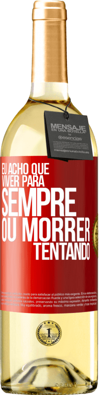 29,95 € Envio grátis | Vinho branco Edição WHITE Eu acho que viver para sempre, ou morrer tentando Etiqueta Vermelha. Etiqueta personalizável Vinho jovem Colheita 2025 Verdejo