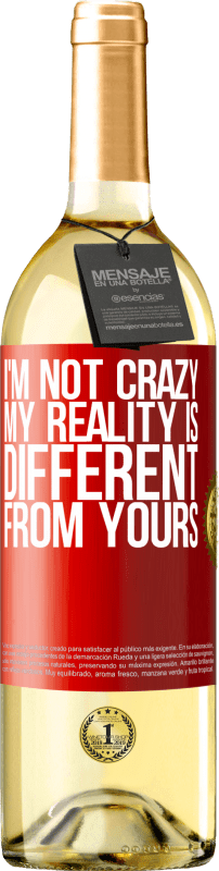 29,95 € | White Wine WHITE Edition I'm not crazy, my reality is different from yours Red Label. Customizable label Young wine Harvest 2024 Verdejo