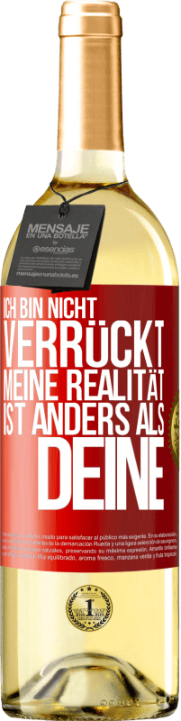 29,95 € Kostenloser Versand | Weißwein WHITE Ausgabe Ich bin nicht verrückt, meine Realität ist anders als deine Rote Markierung. Anpassbares Etikett Junger Wein Ernte 2025 Verdejo