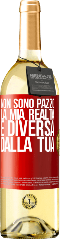 29,95 € Spedizione Gratuita | Vino bianco Edizione WHITE Non sono pazzo, la mia realtà è diversa dalla tua Etichetta Rossa. Etichetta personalizzabile Vino giovane Raccogliere 2023 Verdejo