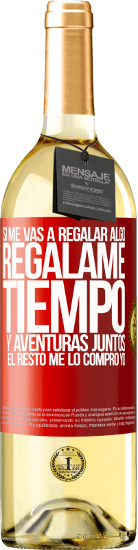 29,95 € Envío gratis | Vino Blanco Edición WHITE Si me vas a regalar algo, regálame tiempo y aventuras juntos. El resto me lo compro yo Etiqueta Roja. Etiqueta personalizable Vino joven Cosecha 2025 Verdejo
