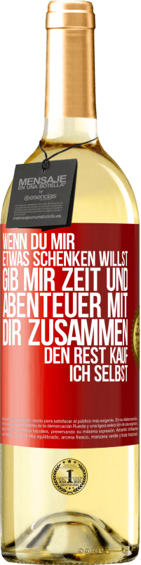 29,95 € | Weißwein WHITE Ausgabe Wenn du mir etwas schenken willst, gib mir Zeit und Abenteuer mit dir zusammen. Den Rest kauf ich selbst. Rote Markierung. Anpassbares Etikett Junger Wein Ernte 2024 Verdejo