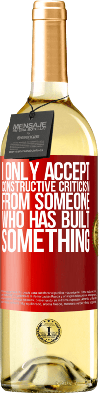 29,95 € Бесплатная доставка | Белое вино Издание WHITE Я принимаю конструктивную критику только от того, кто что-то создал Красная метка. Настраиваемая этикетка Молодое вино Урожай 2025 Verdejo