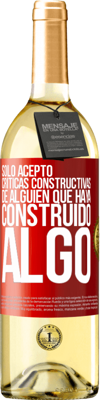 «Sólo acepto críticas constructivas de alguien que haya construido algo» Edición WHITE