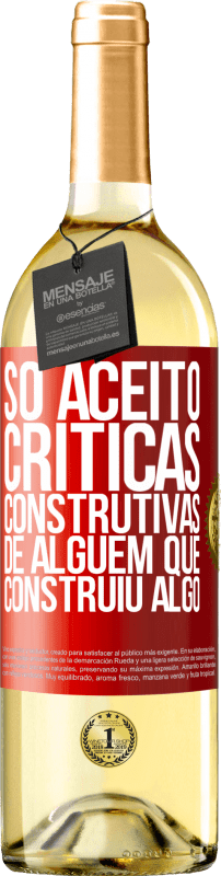 29,95 € Envio grátis | Vinho branco Edição WHITE Só aceito críticas construtivas de alguém que construiu algo Etiqueta Vermelha. Etiqueta personalizável Vinho jovem Colheita 2023 Verdejo