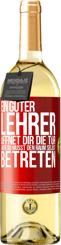 29,95 € Kostenloser Versand | Weißwein WHITE Ausgabe Ein guter Lehrer öffnet dir die Tür , aber du musst den Raum selbst betreten Rote Markierung. Anpassbares Etikett Junger Wein Ernte 2025 Verdejo