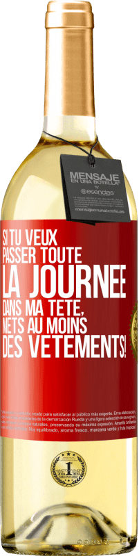 29,95 € | Vin blanc Édition WHITE Si tu veux passer toute la journée dans ma tête, mets au moins des vêtements! Étiquette Rouge. Étiquette personnalisable Vin jeune Récolte 2025 Verdejo