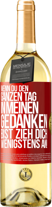 29,95 € | Weißwein WHITE Ausgabe Wenn du den ganzen Tag in meinen Gedanken bist, zieh dich wenigstens an! Rote Markierung. Anpassbares Etikett Junger Wein Ernte 2025 Verdejo