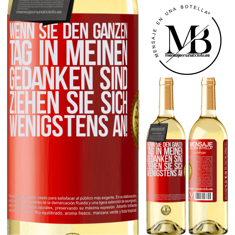 29,95 € Kostenloser Versand | Weißwein WHITE Ausgabe Wenn du den ganzen Tag in meinen Gedanken bist, zieh dich wenigstens an! Rote Markierung. Anpassbares Etikett Junger Wein Ernte 2024 Verdejo