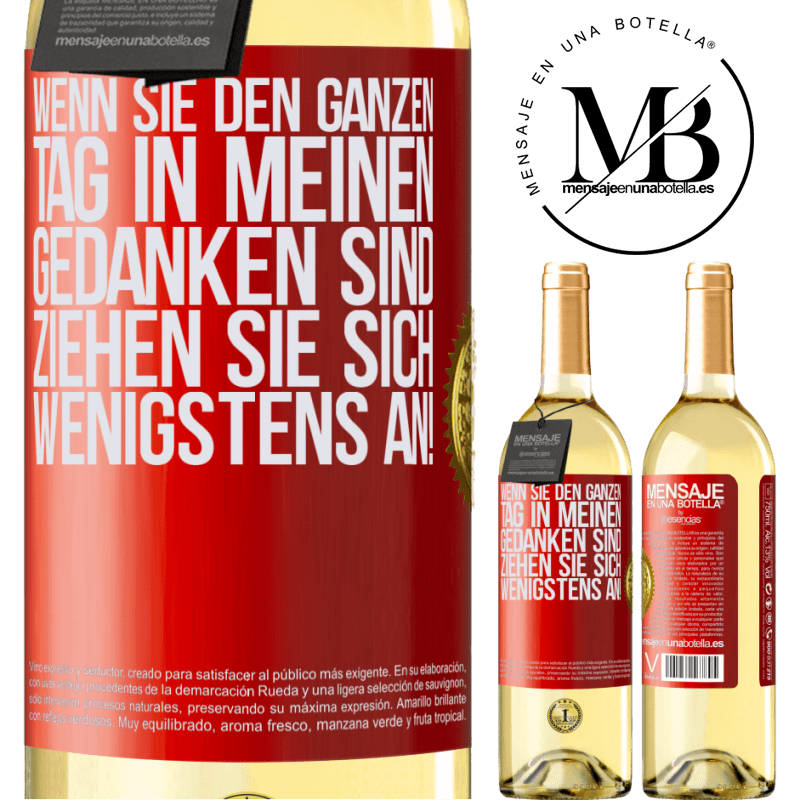 29,95 € Kostenloser Versand | Weißwein WHITE Ausgabe Wenn du den ganzen Tag in meinen Gedanken bist, zieh dich wenigstens an! Rote Markierung. Anpassbares Etikett Junger Wein Ernte 2025 Verdejo