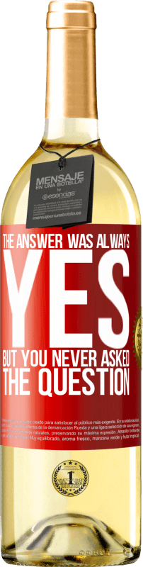 29,95 € | White Wine WHITE Edition The answer was always YES. But you never asked the question Red Label. Customizable label Young wine Harvest 2023 Verdejo