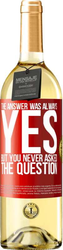 29,95 € Free Shipping | White Wine WHITE Edition The answer was always YES. But you never asked the question Red Label. Customizable label Young wine Harvest 2024 Verdejo