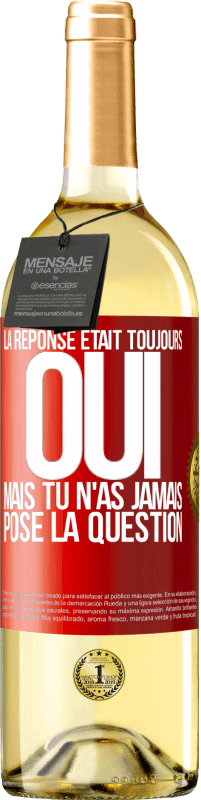 29,95 € | Vin blanc Édition WHITE La réponse était toujours OUI. Mais tu n'as jamais posé la question Étiquette Rouge. Étiquette personnalisable Vin jeune Récolte 2024 Verdejo