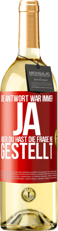 29,95 € | Weißwein WHITE Ausgabe Die Antwort war immer JA. Aber du hast die Frage nie gestellt Rote Markierung. Anpassbares Etikett Junger Wein Ernte 2024 Verdejo