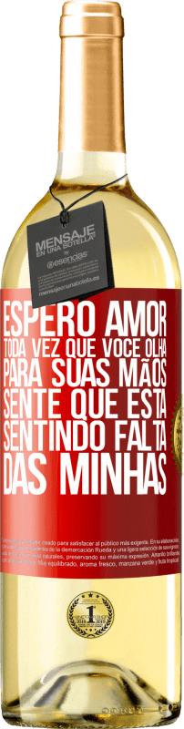 29,95 € Envio grátis | Vinho branco Edição WHITE Espero amor, toda vez que você olha para suas mãos, sente que está sentindo falta das minhas Etiqueta Vermelha. Etiqueta personalizável Vinho jovem Colheita 2025 Verdejo