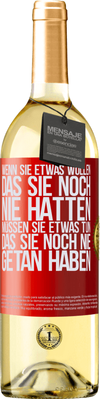 29,95 € Kostenloser Versand | Weißwein WHITE Ausgabe Wenn du etwas willst, das du noch nie hattest, musst du etwas tun, das du noch nie getan hast Rote Markierung. Anpassbares Etikett Junger Wein Ernte 2025 Verdejo