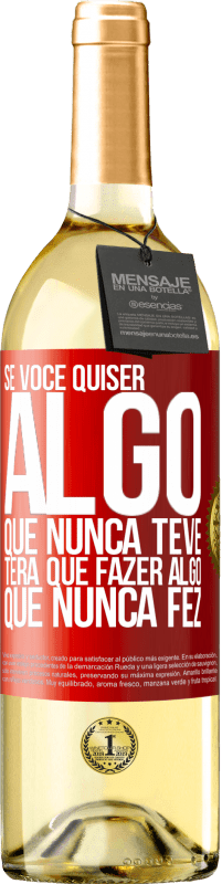 29,95 € | Vinho branco Edição WHITE Se você quiser algo que nunca teve, terá que fazer algo que nunca fez Etiqueta Vermelha. Etiqueta personalizável Vinho jovem Colheita 2024 Verdejo