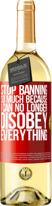 29,95 € | White Wine WHITE Edition Stop banning so much because I can no longer disobey everything Red Label. Customizable label Young wine Harvest 2023 Verdejo
