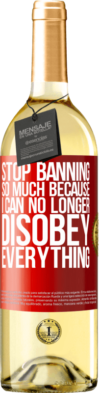 29,95 € Free Shipping | White Wine WHITE Edition Stop banning so much because I can no longer disobey everything Red Label. Customizable label Young wine Harvest 2025 Verdejo