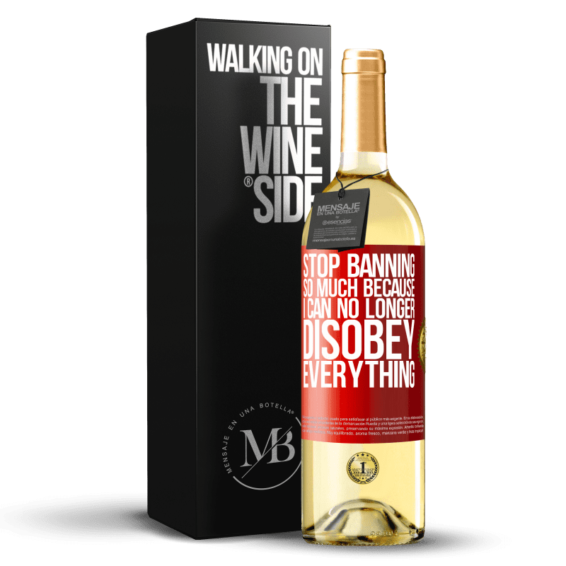 29,95 € Free Shipping | White Wine WHITE Edition Stop banning so much because I can no longer disobey everything Red Label. Customizable label Young wine Harvest 2022 Verdejo